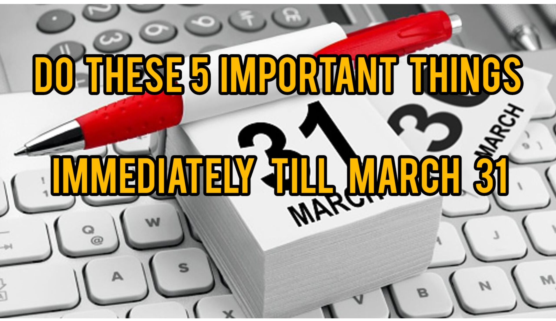 Attention! Do these 5 important things immediately till March 31: Check Here